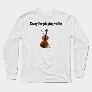 Crazy for playing violin Long Sleeve T-Shirt